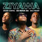 EP: DJ Nova SA, Jager Cartal & Aka Trant – Ziyawa Ep Zip Download Fakaza