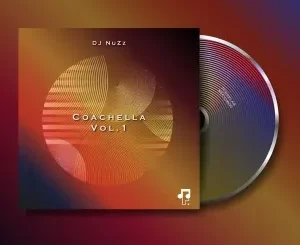 EP: DJ NuZz – Coachella Vol.1 Ep Zip Download Fakaza