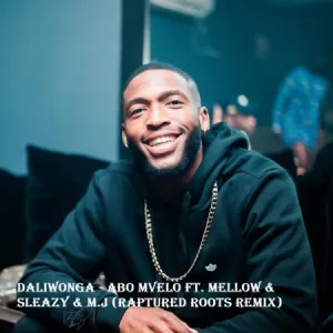 Daliwonga Abo Mvelo ft. Mellow & Sleazy & M.J (Raptured Roots Remix) Mp3 Download Fakaza