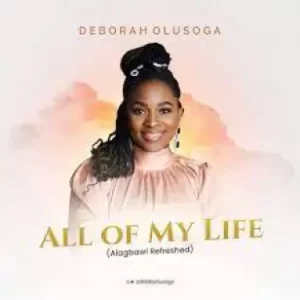 Deborah Olusoga All of My Life Mp3 Download Fakaza