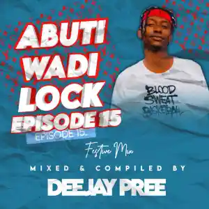 Deejay Pree Abuti Wadi Lock Episode 15 Mp3 Download Fakaza