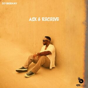 EP: Dj Beekay Ask & Receive Ep Zip Download Fakaza