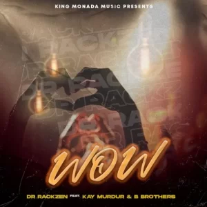 Dr Rackzen – Wow ft. Kay Murdur & B Brothers Mp3 Download Fakaza