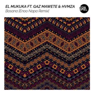 El Mukuka, Gaz Mawete, Hvmza – Bosana (Enoo Napa Remix) Mp3 Download Fakaza