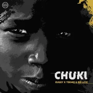 Euggy, Tekniq & Idd Aziz – Chuki Mp3 Download Fakaza