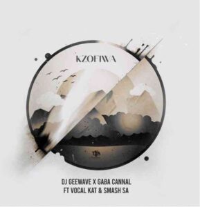 Gaba Cannal & DJ Geewave – Kzofiwa ft Vocal Kat & Smash SA Mp3 Download Fakaza