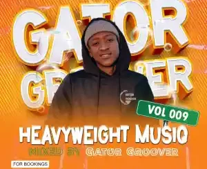 Gator Groover Heavyweight MusiQ Vol. 009 Mp3 Download Fakaza
