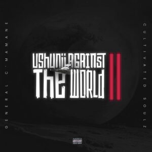 ALBUM: General C’mamane & Cultivated Soulz – Ushunii Against The World II Album Download Fakaza