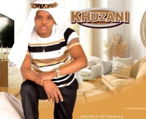 Khuzani – Umqhele Nethawula ft Thibela & Msezane Mp3 Download Fakaza