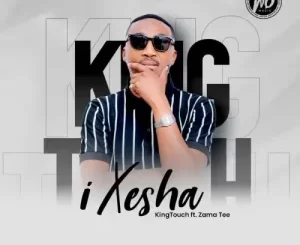 KingTouch iXesha ft Zama Tee Mp3 Download Fakaza