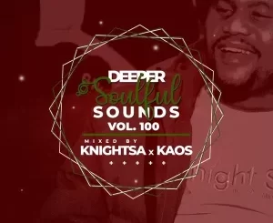 Knight SA & KAOS – Deeper Soulful Sounds Vol.100 (Festive DSS Invasion) Mp3 Download Fakaza