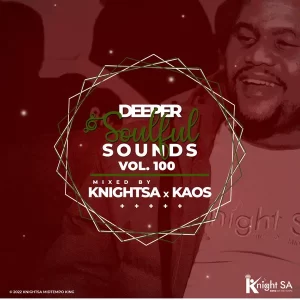 Knight SA & KAOS – Deeper Soulful Sounds Vol.100 (Festive DSS Invasion) Mp3 Download Fakaza
