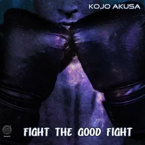 Kojo Akusa Fight The Good Fight Mp3 Download Fakaza