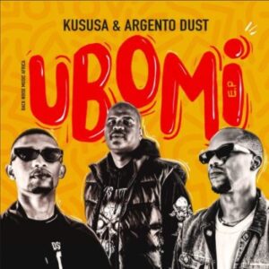 EP: Kususa & Argento Dust – Ubomi Ep Zip Download Fakaza