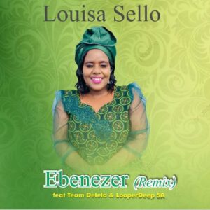 Louisa Sello – Ebenezer (Remix) ft Team Delela & LooperDeep SA Mp3 Download Fakaza