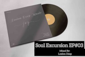 Loxion Deep – Soul Excursion Episode #03 Mix Mp3 Download Fakaza