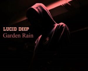 Lucid Deep  Garden Rain (Intro) Mp3 Download Fakaza