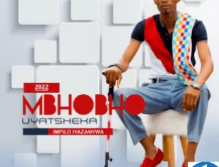Mbhobho uyatsheka Impilo iyazanywa Mp3 Download Fakaza