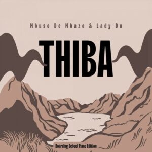Mbuso De Mbazo & Lady Du Thiba (Boarding School Piano Edition) Mp3 Download Fakaza