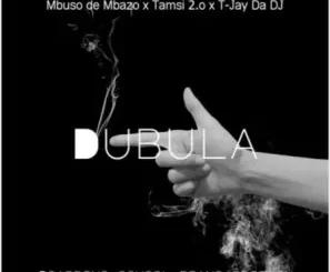 Mbuso de Mbazo, Tamsi 2.o & T-Jay Da DJ – Dubula (Boarding School Piano Edition) Mp3 Download Fakaza