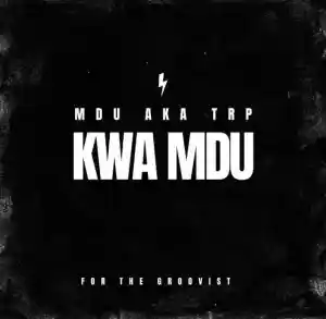 Mdu Aka Trp Kwa Mdu Mp3 Download Fakaza