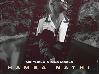 Mr Thela & Sino Msolo Hamba Nathi Mp3 Download Fakaza