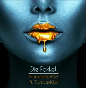 Nandipha808 – Die Fakkel ft TurnUpKiid Mp3 Download Fakaza