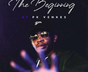 EP: Pk Venkes The Beginning Ep Zip Download Fakaza