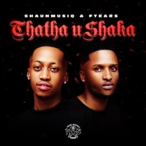 EP: ShaunMusiq & Ftears – Thata Ushaka Ep Zip Download Fakaza