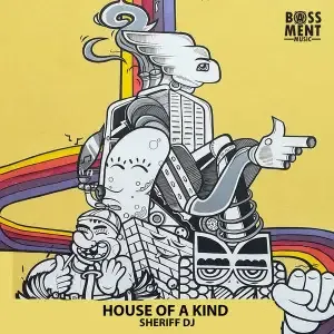 EP: Sheriff DJ – House of a Kind Ep Zip Download Fakaza