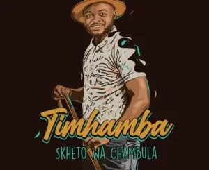 EP: Skheto Wa Chambula – Timhamba Ep Zip Download Fakaza