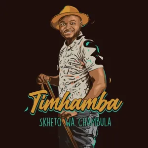 EP: Skheto Wa Chambula – Timhamba Ep Zip Download Fakaza