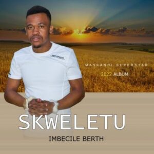 ALBUM: Skweletu – Imbecile Berth  Album Download Fakaza
