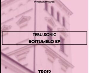 EP: Tebu.Sonic Boitumelo Ep Zip Download Fakaza