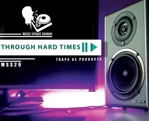 EP: Thaps De Producer – Through Hard Times Ep Zip Download Fakaza