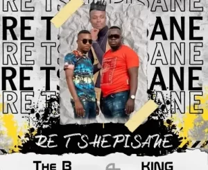 The B Brothers Re Tshepisane ft. King Monada Mp3 Download Fakaza