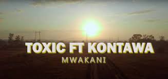Toxic ft Kontawa MWAKANI Mp3 Download Fakaza