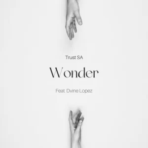 Trust SA Wonder ft. Dvine Lopez Mp3 Download Fakaza