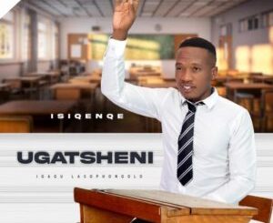 ALBUM: Ugatsheni – Isiqenqe Album Download Fakaza
