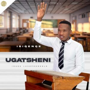 ALBUM: Ugatsheni – Isiqenqe Album Download Fakaza