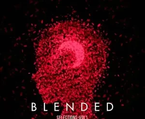 ALBUM:VA – Blended Selections, Vol. 1Album Download Fakaza