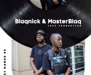 Amapiano Mix: Blaqnick & MasterBlaQ – Last Dance #2 (100% Production Mix) Mp3 Download Fakaza