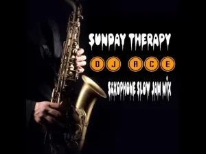 Amapiano Mix: DJ Ace Sunday Therapy (Saxophone Slow Jam Mix) Mp3 Download Fakaza