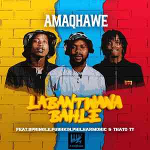 AmaQhawe SA – Labantwana Bahle ft. Springle, Pushkin, Philharmonic & Thato TT Mp3 Download Fakaza