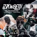 Blaq Diamond – Izikweletu ft. DJ Maphorisa & Tman Xpress Mp3 Download Fakaza