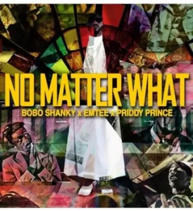 Bobo Shanky – No Matter What ft. Emtee & Priddy Prince Mp3 Download Fakaza