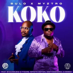 Bulo & Myztro – Koko Ft. Shaunmusiq & Ftears, Infinite Motion, Deethegeneral & Eemoh Mp3 Download Fakaza
