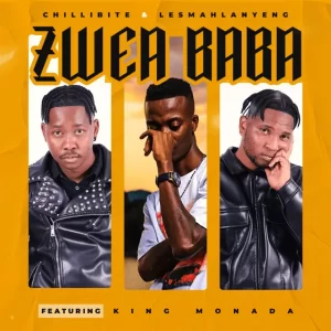 Chillibite & Lesmahlanyeng – Zwea Baba ft. King Monada Mp3 Download Fakaza