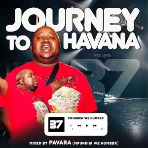 DJ Pavara – Journey to Havana Vol 37 Mix  Mp3 Download Fakaza