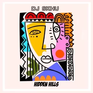 DJ Skhu – Hidden Hills Mp3 Download Fakaza